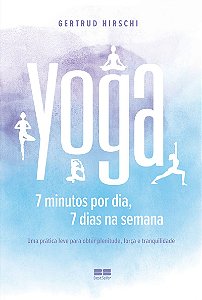 Yoga: 7 minutos por dia, 7 dias por semana