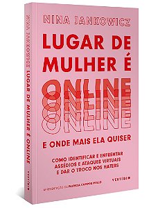 Lugar de mulher é online e onde mais ela quiser: Como identificar e enfrentar assédios e ataques virtuais e dar o troco nos haters