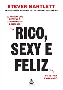 Rico, sexy e feliz: Eu achava que este era o caminho para o sucesso. Eu estava enganado.