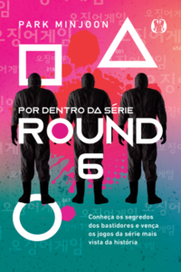 Round 6 - por dentro da série: conheça os segredos dos bastidores e vença os jogos da série mais vista da história