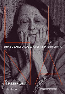 Lina Bo Bardi: O que eu queria era ter história — Biografia
