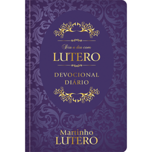 Dia a Dia com Lutero - Devocional Diário - Capa dura: 365 meditações devocionais