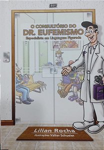 O consultório do Dr. Eufemismo Especialista em linguagem figurada