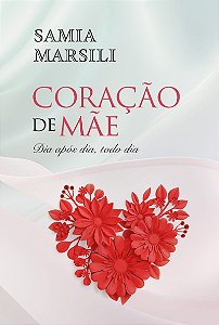 Coração de mãe: Dia após dia, todo dia