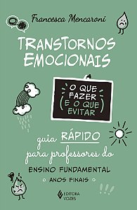 Transtornos emocionais - O que fazer e o que evitar: Guia rápido para professores do Ensino Fundamental - Anos finais