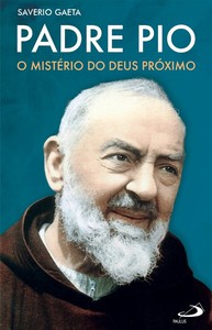 Padre Pio: O Mistério do Deus próximo