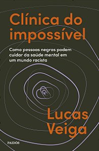 Clínica do impossível: Como pessoas negras podem cuidar da saúde mental em um mundo racista