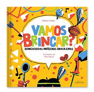 Vamos brincar?: brincadeiras indígenas brasileiras