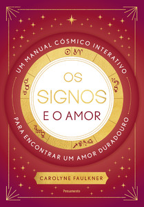 Os signos e o amor: Um manual cósmico interativo para encontrar um amor duradouro