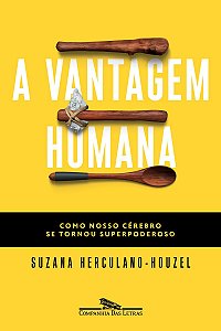 A vantagem humana: Como nosso cérebro se tornou superpoderoso