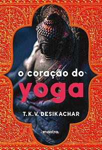 O Coração do Yoga: Desenvolvendo a Prática Pessoal