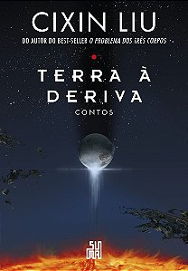 Terra à deriva: Contos: Dez contos do autor do best-seller mundial o problema dos três corpos