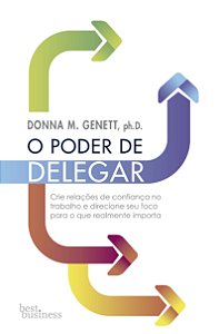 O poder de delegar: Aumente sua eficiência e melhore sua vida pessoal e profissional