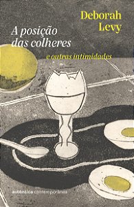 A posição das colheres: e outras intimidades (da autora da Trilogia Autobiografia Viva)