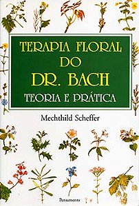 Terapia floral do dr. Bach: teoria e prática