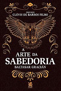 A Arte da Sabedoria: Edição com prefácio de Clóvis de Barros Filho