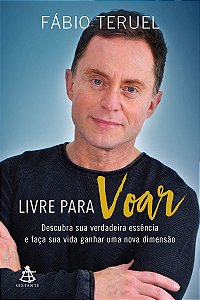 Livre para voar: Descubra sua verdadeira essência e faça sua vida ganhar uma nova dimensão