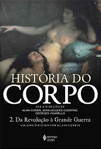 Historia do corpo - Vol. 2: Da Revolução à Grande Guerra