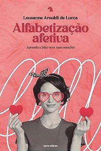 ALFABETIZAÇÃO AFETIVA - APRENDA A LIDAR COM SUAS EMOÇÔES