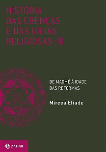 História das crenças e das ideias religiosas: Volume 3: De Maomé à Idade das Reformas