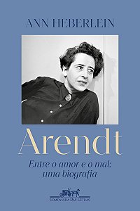Arendt: Entre o amor e o mal: uma biografia