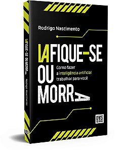 IAfique-se ou Morra: Como fazer a inteligência artificial trabalhar para você