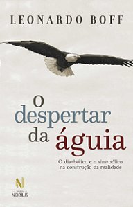 O despertar da águia - Ed. Especial: O dia-bólico e o sim-bólico na construção da realidade