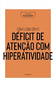 Coleção Saúde da Mente - Como lidar com o Déficit de Atenção com Hiperatividade