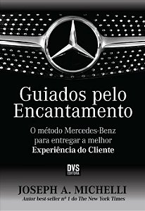Guiados pelo Encantamento O método Mercedes-Benz para entregar a melhor Experiência do Cliente