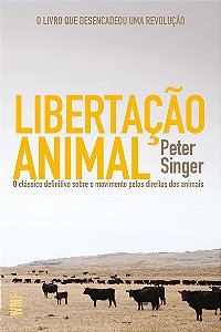 Libertação animal: O clássico definitivo sobre o movimento pelos direitos dos animais