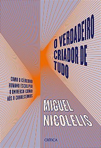 O verdadeiro criador de tudo: Como o cérebro humano esculpiu o universo como nós o conhecemos