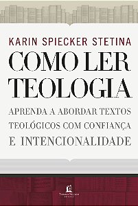 Como ler teologia: aprenda a abordar textos teológicos com confiança e intencionalidade