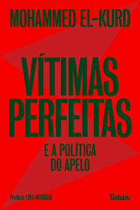 Vítimas perfeitas: e a política do apelo