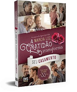 A Gratidão Transforma Seu Casamento: Reacenda a chama em 33 dias