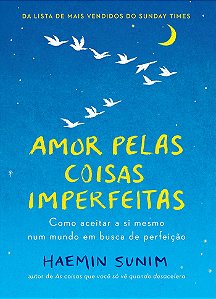 Amor pelas coisas imperfeitas: Como aceitar a si mesmo num mundo em busca de perfeição