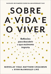Sobre a vida e o viver: Reflexões para descobrir o que realmente importa