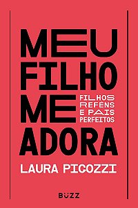 Meu filho me adora: Filhos reféns e pais perfeitos