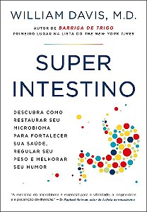 Superintestino: Descubra como restaurar seu microbioma para fortalecer sua saúde, regular seu peso e melhorar seu humor