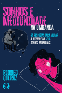 Sonhos e Mediunidade na Umbanda: 49 respostas para ajudar a interpretar seus sonhos espirituais (Coleção Umbandalogia - Vol. 3)