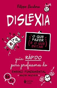 Dislexia: o que fazer e o que evitar: Guia rápido para professores do Ensino Fundamental - Anos iniciais