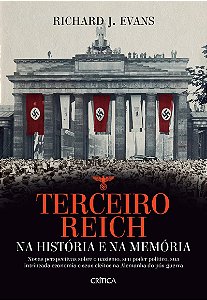 Terceiro Reich na história e na memória: Novas perspectivas sobre o nazismo, seu poder político, sua intrincada economia e seus efeitos na Alemanha do pós-guerra