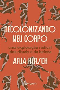 Decolonizando meu corpo: Uma exploração radical dos rituais e da beleza