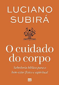 O cuidado do corpo: Sabedoria bíblica para o bem-estar físico e espiritual