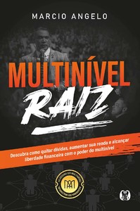 Multinível Raiz: descubra como quitar dívidas, aumentar sua renda e alcançar liberdade financeira com o poder do multinível