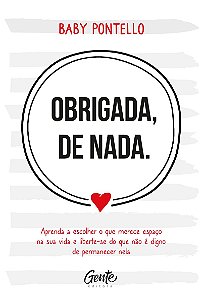 Obrigada, de nada: Aprenda a escolher o que merece espaço na sua vida e liberte-se do que não é digno permanecer nela