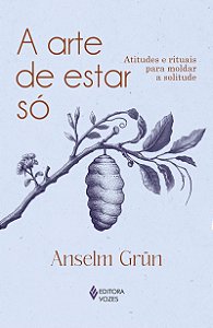 A arte de estar só: Atitudes e rituais para moldar a solitude