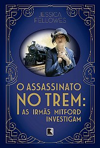 O assassinato no trem: As irmãs Mitford investigam