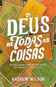 O Deus de todas as coisas: Redescobrindo o sagrado no mundo cotidiano