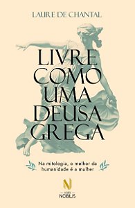 Livre como uma deusa grega: Na mitologia, o melhor da humanidade é a mulher