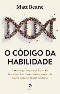 O código da habilidade: Como aquilo que nos faz mais humanos nos tornará indispensáveis na era da inteligência artificial